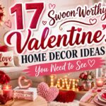 17 Swoon-Worthy Valentine’s Home Decor Ideas You Need to See